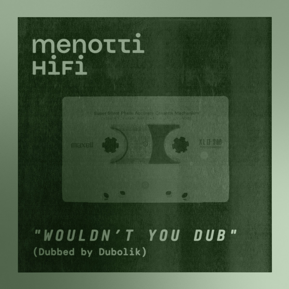 Singlecover „Wouldn't You Dub (Dubbed by Dubolik)“ von menotti HiFi: Transparente Audiokassette vor dunklem, körnigem Hintergrund in monochromen Grüntönen. Oben links der Bandname, unten links der Titel.