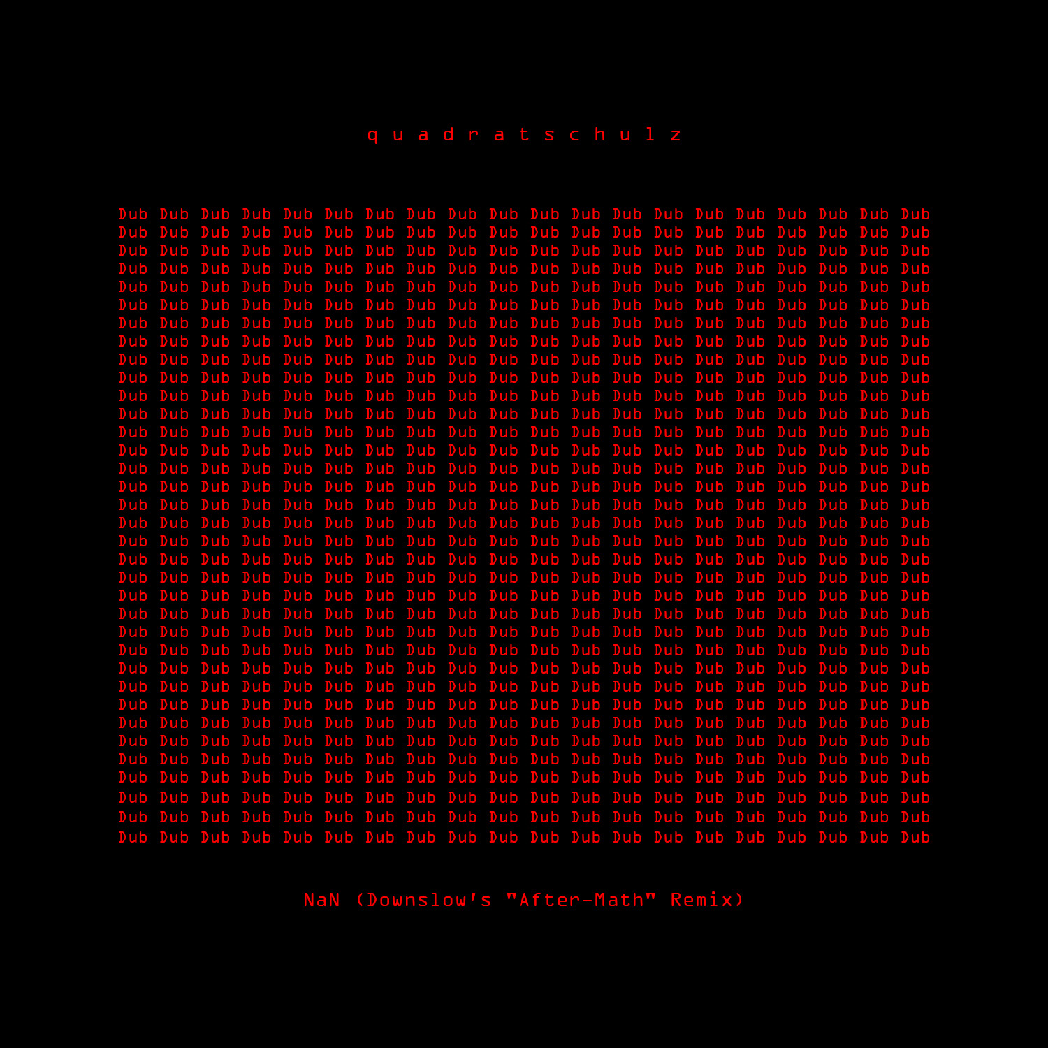 quadratschulz: NaN (Downslow’s “After-Math” Remix)