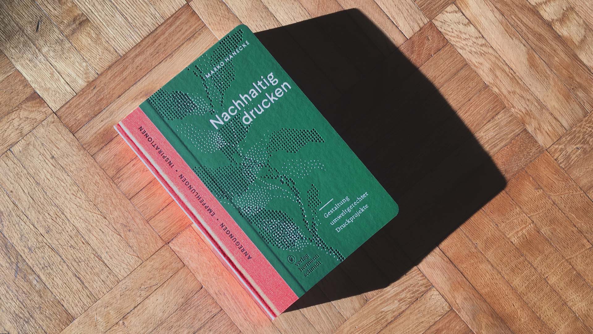 Buch „Nachhaltig drucken“ von Marko Hanecke, Hermann Schmidt Verlag, Mainz, 2024
